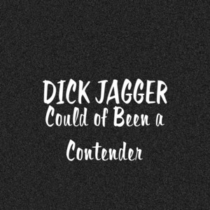 Could of Been a Contender by Dick Jagger