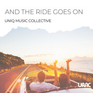 And The Ride Goes On by Uniq Music Collective