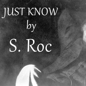 Just Know by S. Roc