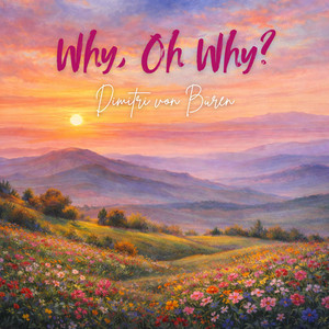 Why, Oh Why? by Dimitri Von Büren