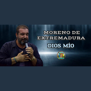 Moreno De Extremadura - Dios Mío