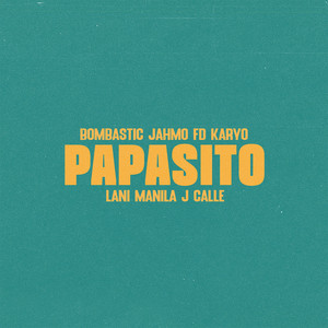 Papasito (feat. Lani Manila & J Calle) by Bombastic, Jahmo, FD, KARYO, Lani Manila, J Calle