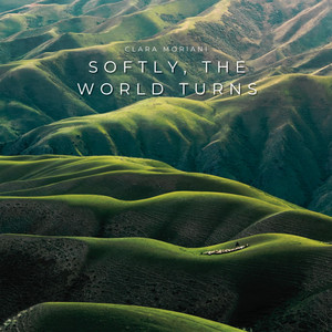 Softly, the World Turns by Clara Moriani