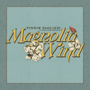 Magnolia Wind by Vinnie Paolizzi, The Lone Bellow