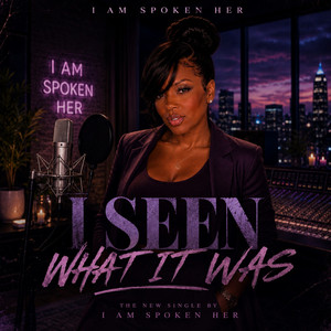 I Seen What It Was by I Am SpokenHer