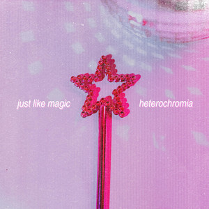 Just Like Magic by Heterochromia