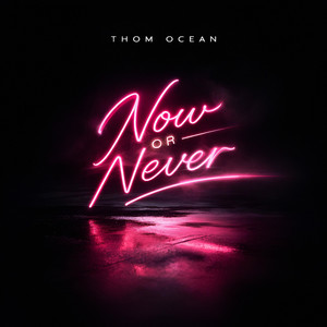 Now or Never by Thom Ocean