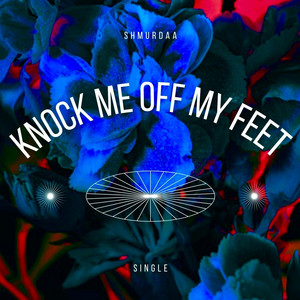 Knock Me Off My Feet by shmurdaa