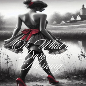 Oh, What a Darkened Morning by Saran Cantabile