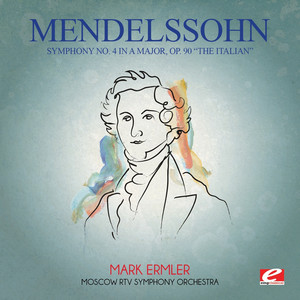 Mendelssohn: Symphony No. 4 in A Major, Op. 90 "The Italian" (Digitally Remastered)