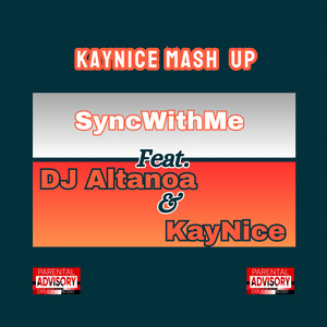 Sync With Me & Dj Altanoa - Mash Up (feat. KayNice)