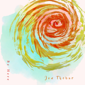 Be Here by Jon Thebur