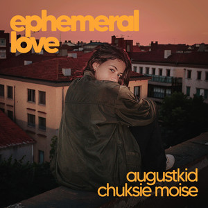 Ephemeral Love by AUGUSTKID, Chuksie, Moise