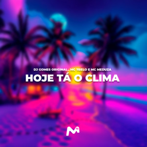 DJ Gomes Original, MC MEDUZA & Mc 7 Belo - Hoje Tá o Clima