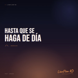 Hasta Que Se Haga De Día by LianFlow RD