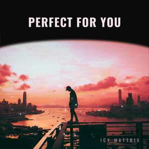 Perfect For You by Icy Mattrix