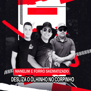 Manelim & Forró Skematizado & Lk Hits - Desliza ("Ólhinho" No Corpinho)