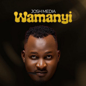Josh Media - Wamanyi