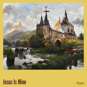 Jesus Is Mine by Styno