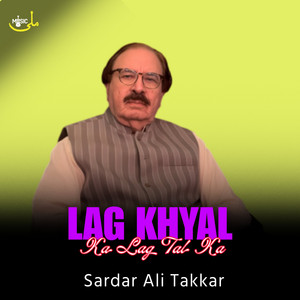 Sardar Ali Takkar - Lag Khyal Ka Lag Tal Ka