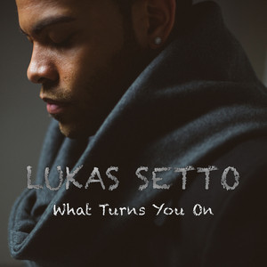 What Turns You On by Lukas Setto