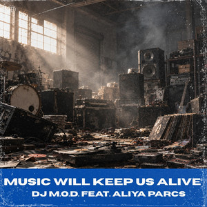 Music Will Keep Us Alive by DJ M.O.D., Aliya Parcs