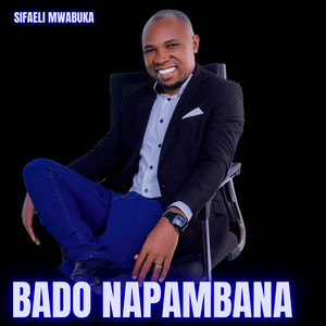 Sifaeli Mwabuka - BADO NAPAMBANA