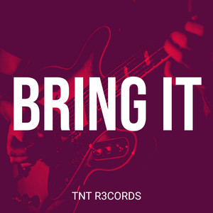 Bring It by TNT R3cords