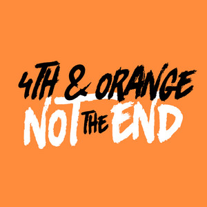 Not The End by 4th & Orange