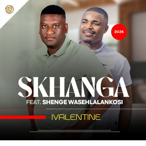 IVALENTINE (feat. Shenge wasehlalankosi) by Skhanga, Shenge Wasehlalankosi