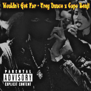 Trey Duuce - Wouldn't Get Far (feat. Capo Benji)