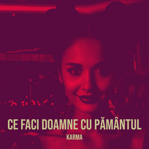 KARMA - Ce Faci Doamne Cu Pământul