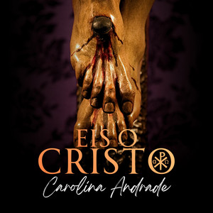 Eis o Cristo by Carolina Andrade