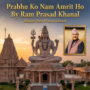 Prabhu Ko Nam Amrit Ho Bhajan By Ram Prasad Khanal