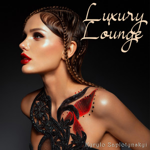 Kyrylo Zaplotynskyi — Luxury Lounge
