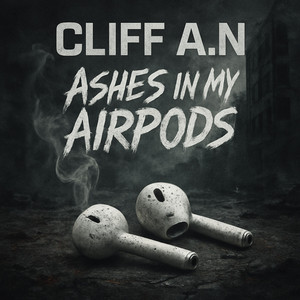Ashes in my Airpods by CLIFF A.N