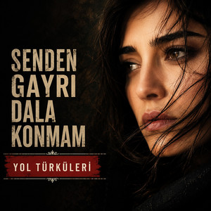 Senden Gayrı Dala Konmam by Yol Türküleri