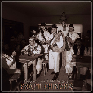 Frații Chindriș - Fost-Am Om Întâi În Sat