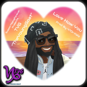 Love How You by TYG 