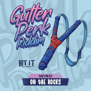 On the Rocks (Gutter Perk Riddim) by Wisc