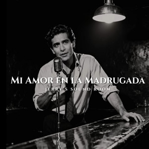 Mi Amor en la Madrugada by JERRY'S SOUND ROOM