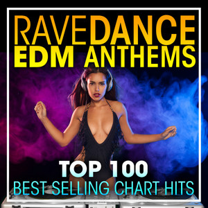 Rave Dance EDM Anthems Top 100 Best Selling Chart Hits + DJ Mix album