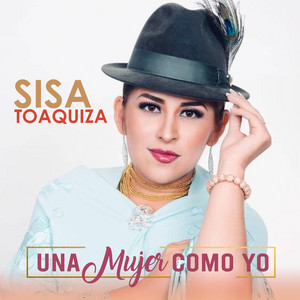Sisa Toaquiza - Una Mujer Como Yo