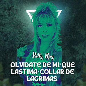 Patty Ray - Olvídate de Mí / Que Lástima / Collar de Lágrimas