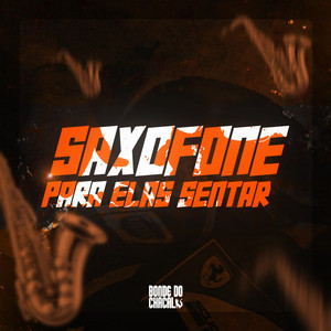 Saxofone Para Elas Sentar by DJ 57ALBLACK, DJ PAULINHU, DJ LUCAS 061, Bonde Do Chacal, MC LyC4N