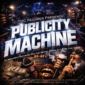 Publicity Machine by DJ Mega Mix, Orion, PRO THE ARTIST, U.B the Underboss