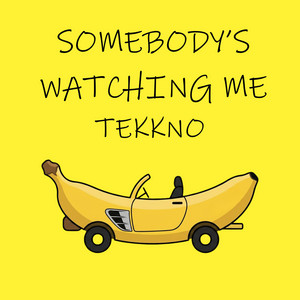 somebody's watching me tekkno by BananaCar