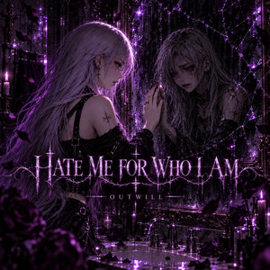 HATE ME FOR WHO I AM by OUTWILL