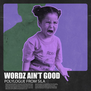 Wordz Ain't Good by Polylogue From Sila