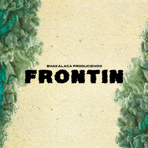 Frontin by shakalaca produciendo